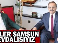 BAŞKAN ZİHNİ ŞAHİN: “BİZLER SAMSUN’A SEVDALIYIZ”