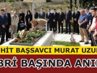 SAMSUNLU ŞEHİT BAŞSAVCI MURAT UZUN KABRİ BAŞINDA ANILDI