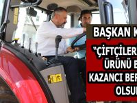 BAŞKAN KILIÇ: “TÜM ÇİFTÇİLERİMİZİN ÜRÜNÜ BOL, KAZANCI BEREKETLİ OLSUN”