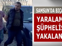 Samsun'da bıçakla yaralama şüphelisi yakalandı