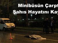 Minibüsün Çarptığı Şahıs Hayatını Kaybetti