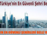 Türkiye'nin En Güvenli Şehri Belli Oldu
