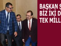 BAŞKAN ŞAHİN: 'BİZ İKİ DEVLET TEK MİLLETİZ'