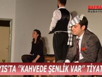 19 MAYIS’TA ’’KAHVEDE ŞENLİK VAR’’ TİYATROSU