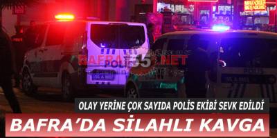 BAFRA’DA SİLAHLI KAVGA !!!