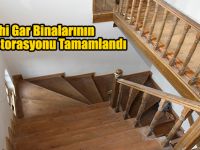 Tarihi Gar Binalarının Restorasyonu Tamamlandı