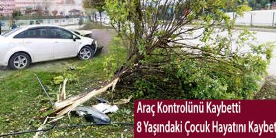 Araç Kontrolünü Kaybetti 8 Yaşındaki Çocuk Hayatını Kaybetti