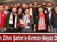 Başkan Zihni Şahin'e Kırmızı-Beyaz Destek!