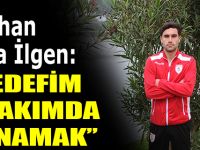 Şahhan Bora İlgen: Hedefim A takımda Oynamak
