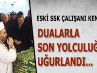 KENAN AK DUALARLA SON YOLCULUĞUNA UĞURLANDI