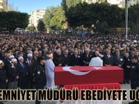 ŞEHİT EMNİYET MÜDÜRÜ EBEDİYETE UĞURLANDI
