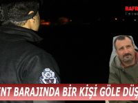 DERBENT BARAJINDA BİR KİŞİ GÖLE DÜŞTÜ !!!