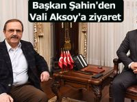 Başkan Şahin'den Vali Aksoy'a ziyaret