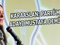 KARAASLAN: PARTİ’MİZİN ADAYI MUSTAFA DEMİR’DİR