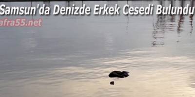 Samsun'da Denizde Erkek Cesedi Bulundu