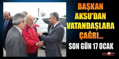 BAŞKAN AKSU'DAN VATANDAŞLARA ÇAĞRI... SON TARİH 17 OCAK