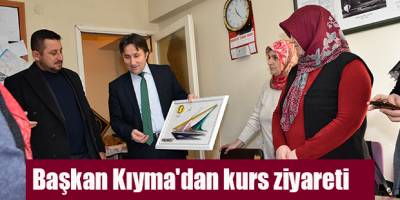 Başkan Kıyma'dan kurs ziyareti