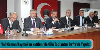 Vali Osman Kaymak'ın katılımıyla OKA Toplantısı Bafra'da Yapıldı