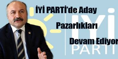 İYİ PARTİ’de Aday Pazarlıkları Devam Ediyor