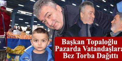 Başkan Topaloğlu Pazarda Vatandaşlara Bez Torba Dağıttı