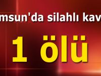 Samsun'da silahlı kavga: 1 ölü