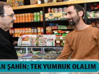 BAŞKAN ŞAHİN; TEK YUMRUK OLALIM