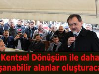 Kentsel Dönüşüm ile daha yaşanabilir alanlar oluşturacağız