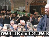 VELİ CEYLAN EBEDİYETE UĞURLANDI