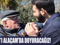 ALAÇAM’I ALAÇAM’DA DOYURACAĞIZ!