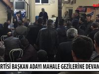 SAADET PARTİSİ BAŞKAN ADAYI MAHALE GEZİLERİNE DEVAM EDİYOR