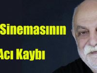 Türk Sinemasının Acı kaybı