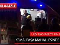 KEMALPAŞA MAHALLESİNDE YANGIN; 3 KİŞİ HASTANEYE KALDIRILDI