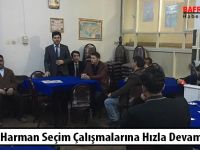 Mustafa Harman Seçim Çalışmalarına Hızla Devam Ediyor