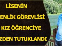 LİSENİN GÜVENLİK GÖREVLİSİ, İKİ KIZ ÖĞRENCİYE TACİZDEN TUTUKLANDI