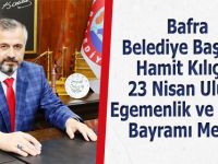 Bafra Belediye Başkanı Hamit Kılıç’ın 23 Nisan Ulusal Egemenlik ve Çocuk Bayramı Mesajı