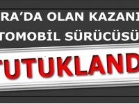 BAFRA'DA OLAN KAZANIN OTOMOBİL SÜRÜCÜSÜ TUTUKLANDI