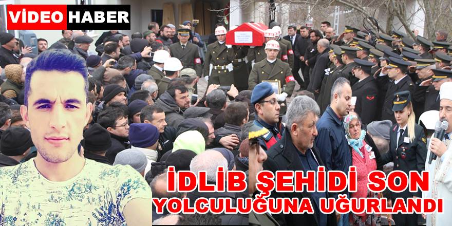 İdlib Şehidi Son Yolculuğuna Uğurlandı