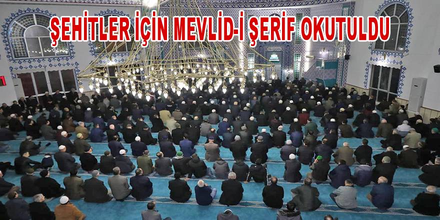 Şehitlerimiz İçin Mevlid-İ Şerif Okutuldu.