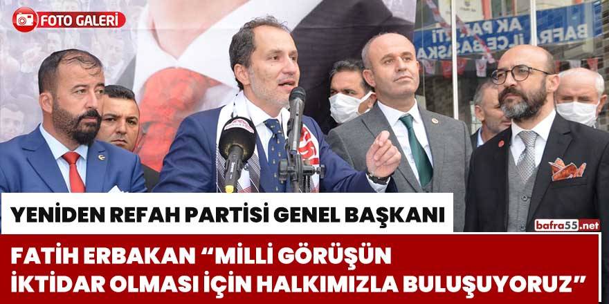 Erbakan, ‘’Milli Görüşün İktidar Olması İçin Halkımızla Buluşuyoruz"