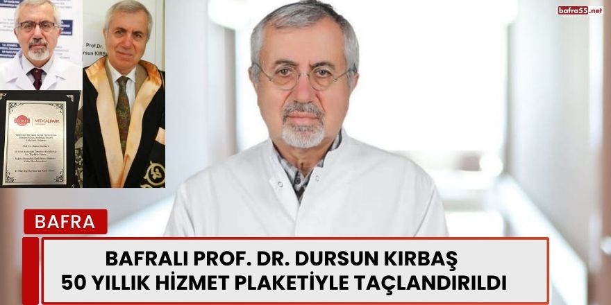 Bafralı Prof. Dr. Dursun Kırbaş 50 Yıllık Hizmet Plaketiyle Taçlandırıldı