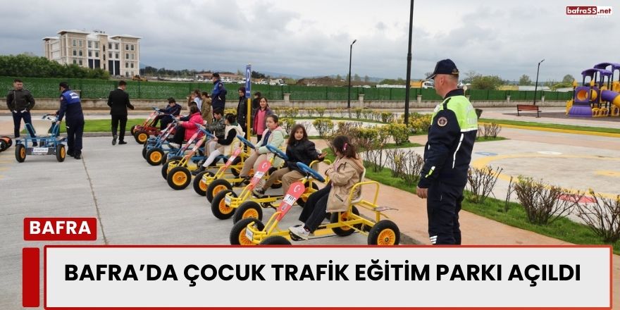 Bafra’da Çocuk Trafik Eğitim Parkı Açıldı