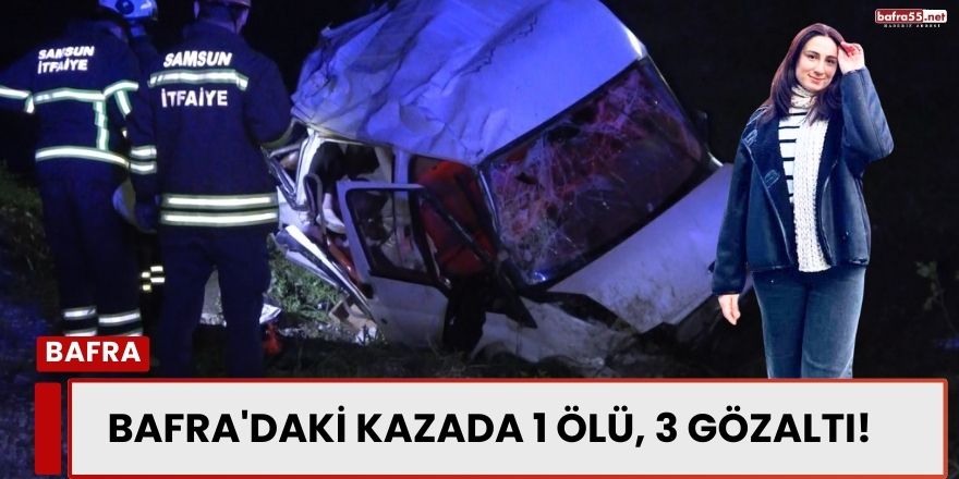 Bafra'daki Kazada 1 Ölü, 3 Gözaltı! Gerçek Sürücü Ortaya Çıktı
