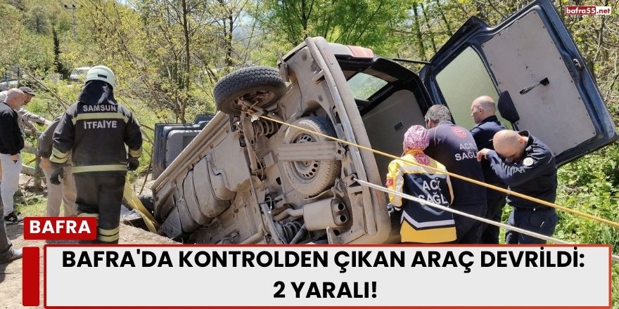 Bafra'da Kontrolden Çıkan Araç Devrildi: 2 Yaralı!