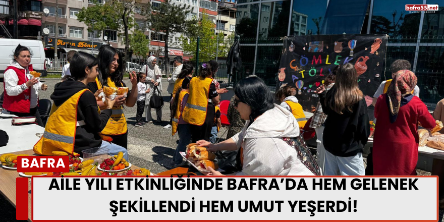 Aile Yılı Etkinliğinde Bafra’da Hem Gelenek Şekillendi Hem Umut Yeşerdi!