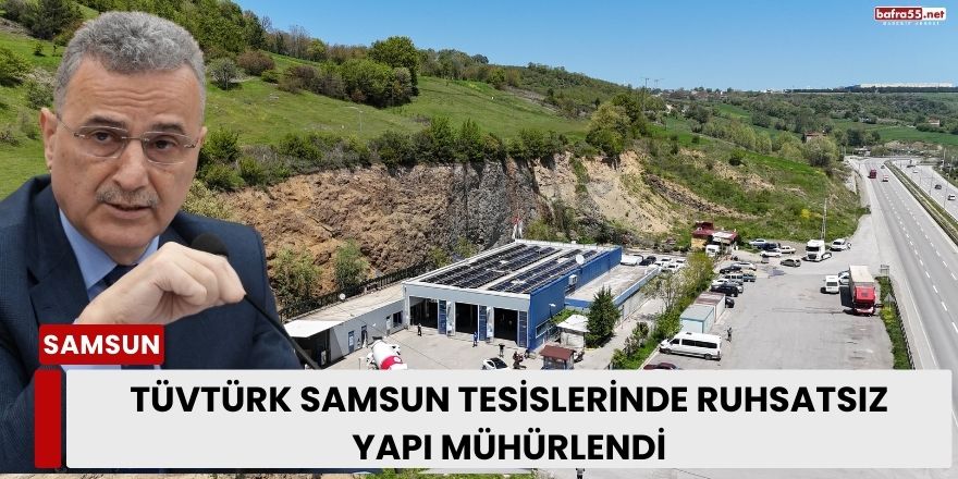 TÜVTÜRK Samsun Tesislerinde Ruhsatsız Yapı Mühürlendi