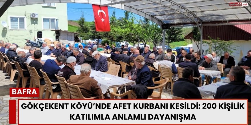 Gökçekent Köyü’nde Afet Kurbanı Kesildi: 200 Kişilik Katılımla Anlamlı Dayanışma