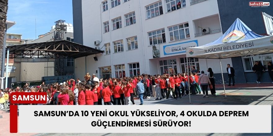 Samsun’da 10 Yeni Okul Yükseliyor, 4 Okulda Deprem Güçlendirmesi Sürüyor!