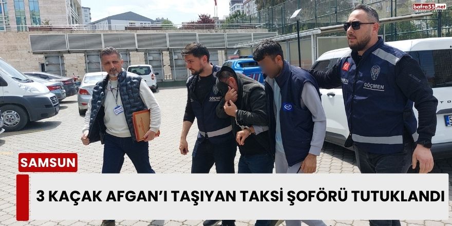 Samsun’da 3 Kaçak Afgan’ı Taşıyan Taksi Şoförü Tutuklandı