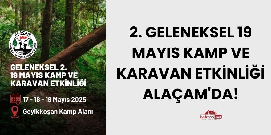 2. GELENEKSEL 19 MAYIS KAMP VE KARAVAN ETKİNLİĞİ ALAÇAM'DA!