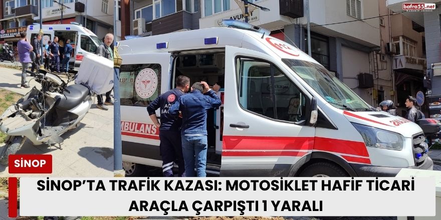 Sinop’ta Trafik Kazası: Motosiklet Hafif Ticari Araçla Çarpıştı 1 Yaralı